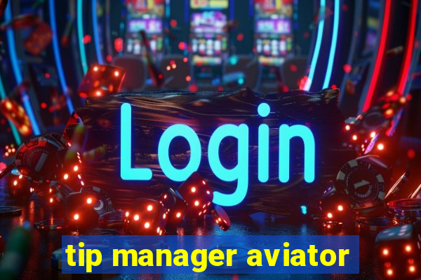 tip manager aviator